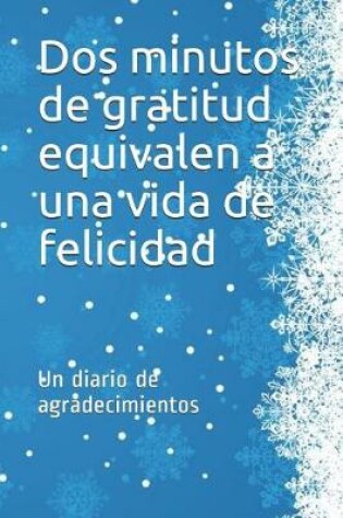 Cover of Dos minutos de gratitud equivalen a una vida de felicidad