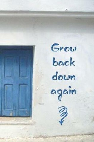 Cover of Grow Back Down Again
