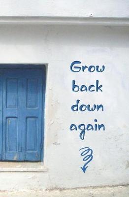 Book cover for Grow Back Down Again