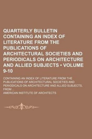 Cover of Quarterly Bulletin Containing an Index of Literature from the Publications of Architectural Societies and Periodicals on Architecture and Allied Subjects (Volume 9-10); Containing an Index of Literature from the Publications of Architectural Societies and