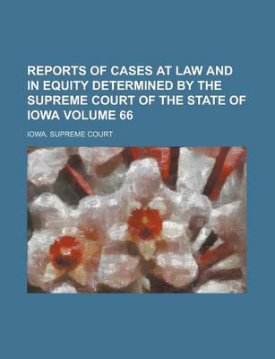 Book cover for Reports of Cases at Law and in Equity Determined by the Supreme Court of the State of Iowa Volume 66