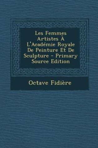 Cover of Les Femmes Artistes À l'Académie Royale de Peinture Et de Sculpture