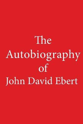 Book cover for The Autobiography of John David Ebert