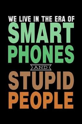 Book cover for We Live In The Era Of Smart Phones And Stupid People