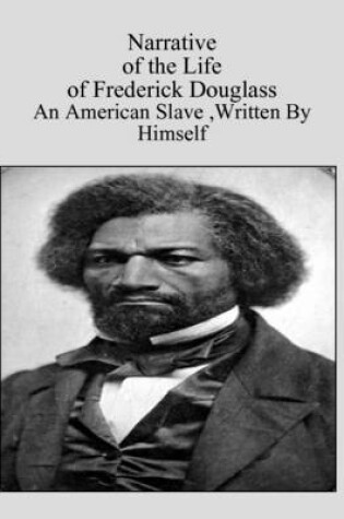 Cover of Narrative of the Life of Frederick Douglass - An American Slave:Written By Himself