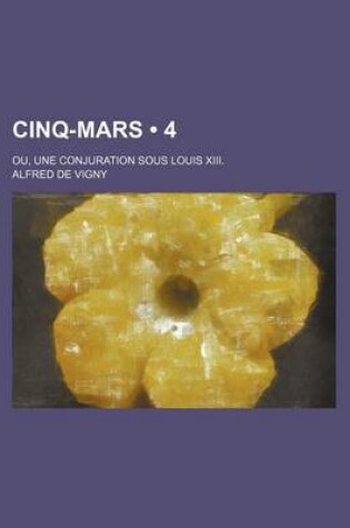 Cover of Cinq-Mars (4); Ou, Une Conjuration Sous Louis XIII.