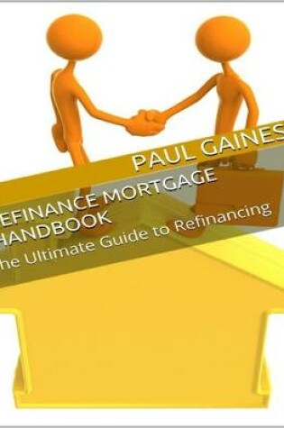 Cover of Refinance Mortgage Handbook: The Ultimate Guide to Refinancing