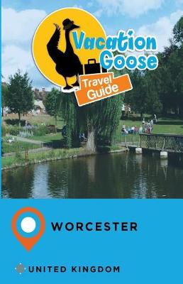 Book cover for Vacation Goose Travel Guide Worcester United Kingdom