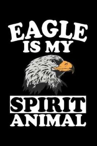 Cover of Eagle Is My Spirit Animal