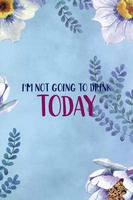 Cover of I'm Not Going To Drink Today