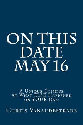 Book cover for On This Date May 16