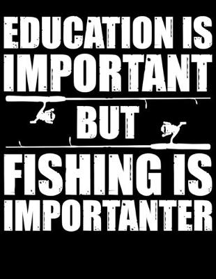 Book cover for Education Is Important But Fishing Is Importanter