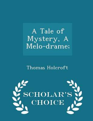 Book cover for A Tale of Mystery, a Melo-Drame; - Scholar's Choice Edition