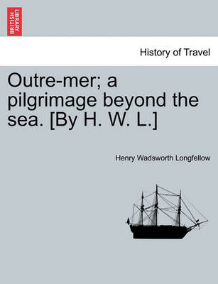 Book cover for Outre-Mer; A Pilgrimage Beyond the Sea. [By H. W. L.]