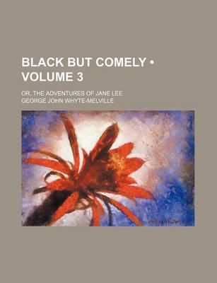 Book cover for Black But Comely (Volume 3); Or, the Adventures of Jane Lee