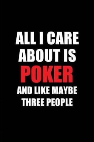 Cover of All I Care about Is Poker and Like Maybe Three People