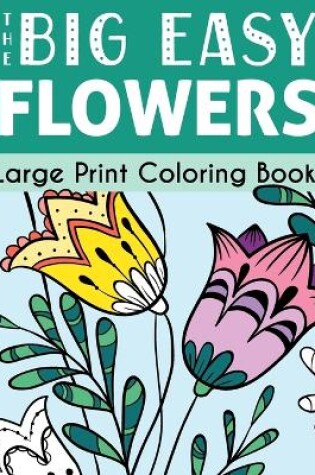 Cover of The Big Easy Flowers Large Print Coloring Book