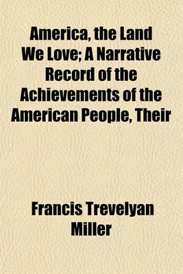 Book cover for America, the Land We Love; A Narrative Record of the Achievements of the American People, Their