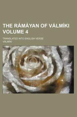 Cover of The Ramayan of Valmiki; Translated Into English Verse Volume 4