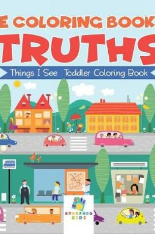 Cover of The Coloring Book of Truths Things I See Toddler Coloring Book