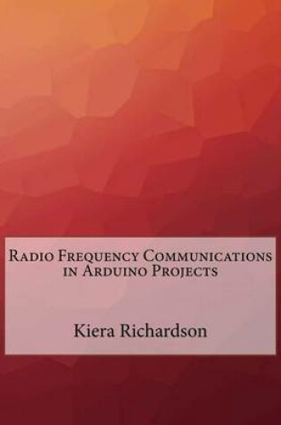 Cover of Radio Frequency Communications in Arduino Projects