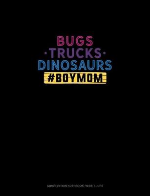 Cover of Bugs Trucks Dinosaurs #BoyMom