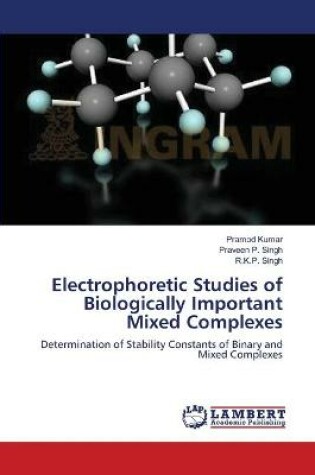 Cover of Electrophoretic Studies of Biologically Important Mixed Complexes