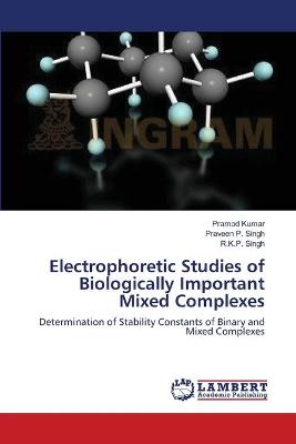 Book cover for Electrophoretic Studies of Biologically Important Mixed Complexes