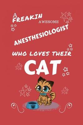 Book cover for A Freakin Awesome Anesthesiologist Who Loves Their Cat