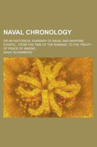 Cover of Naval Chronology; Or an Historical Summary of Naval and Maritime Events... from the Time of the Romans, to the Treaty of Peace of Amiens...