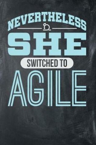 Cover of Nevertheless She Switched to Agile