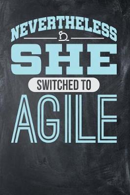 Book cover for Nevertheless She Switched to Agile