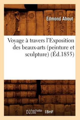 Book cover for Voyage � Travers l'Exposition Des Beaux-Arts (Peinture Et Sculpture) (�d.1855)