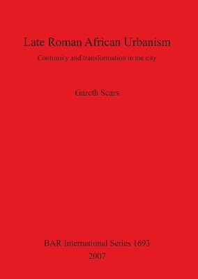 Book cover for Late Roman African Urbanism: Continuity and Transformation in the City