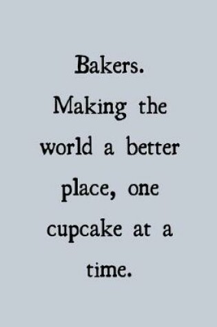 Cover of Bakers. Making the world a better place, once cupcake at a time.
