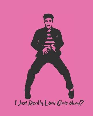 Book cover for I Just Really Love Elvis Okay?