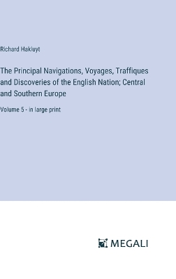Book cover for The Principal Navigations, Voyages, Traffiques and Discoveries of the English Nation; Central and Southern Europe