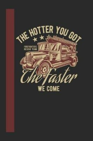 Cover of The Hotter You Got The Faster We Come Firefigthers Rescue Team