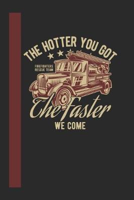 Book cover for The Hotter You Got The Faster We Come Firefigthers Rescue Team