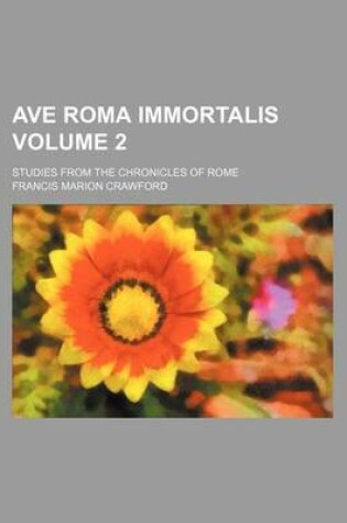 Cover of Ave Roma Immortalis Volume 2; Studies from the Chronicles of Rome