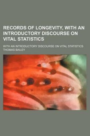 Cover of Records of Longevity, with an Introductory Discourse on Vital Statistics; With an Introductory Discourse on Vital Statistics