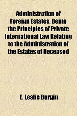 Book cover for Administration of Foreign Estates. Being the Principles of Private International Law Relating to the Administration of the Estates of Deceased