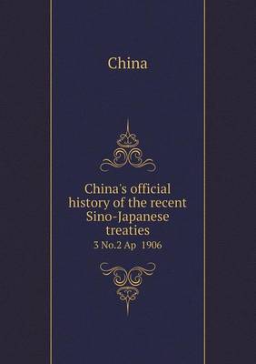 Book cover for China's official history of the recent Sino-Japanese treaties 3 No.2 Ap 1906