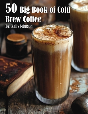 Book cover for 50 Big Book of Cold Brew Coffee Recipes