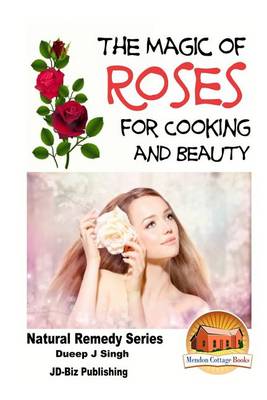 Book cover for The Magic of Roses For Cooking and Beauty