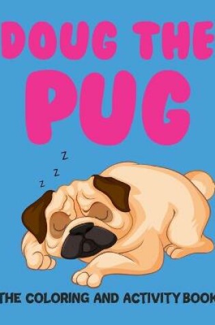 Cover of Doug The Pug The Coloring And Activity Book