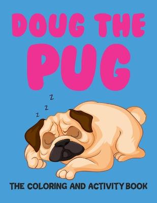 Book cover for Doug The Pug The Coloring And Activity Book