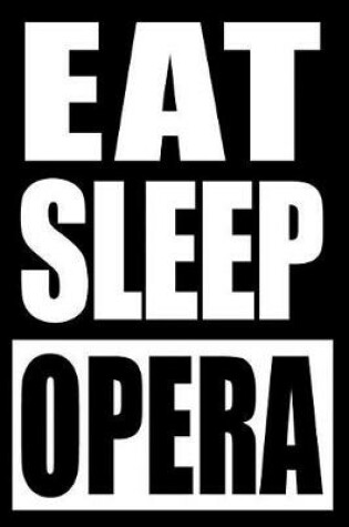Cover of Eat Sleep Opera Cool Notebook for Drama Fanatics, College Ruled Journal