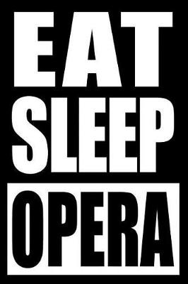 Book cover for Eat Sleep Opera Cool Notebook for Drama Fanatics, College Ruled Journal