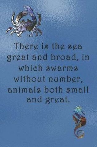 Cover of There is the sea great and broad, in which swarms without number, animals both small and great.